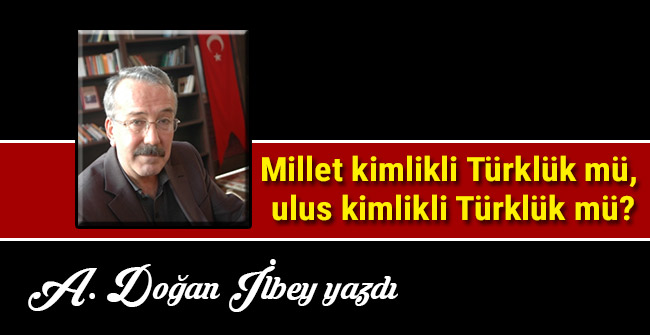 Millet kimlikli Türklük mü, ulus kimlikli Türklük mü?