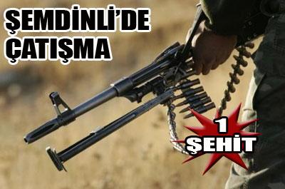 Şemdinlide çatışma: 1 şehit, 1 yaralı