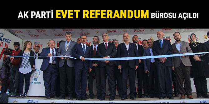 Ak Parti EVET Referandum bürosu açıldı