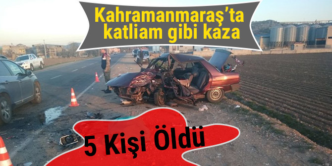 Kahramanmaraş’ta katliam gibi kaza: 5 ölü