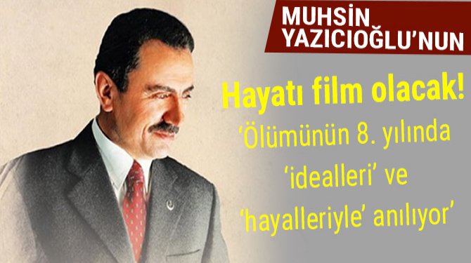 Muhsin Yazıcıoğlu'nun hayatı film olacak