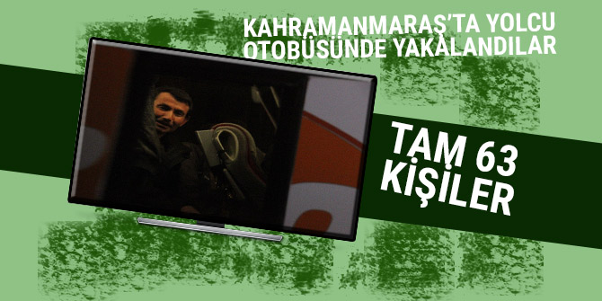 Kahramanmaraş'ta yolcu otobüsünde 63 kaçak göçmen yakalandı