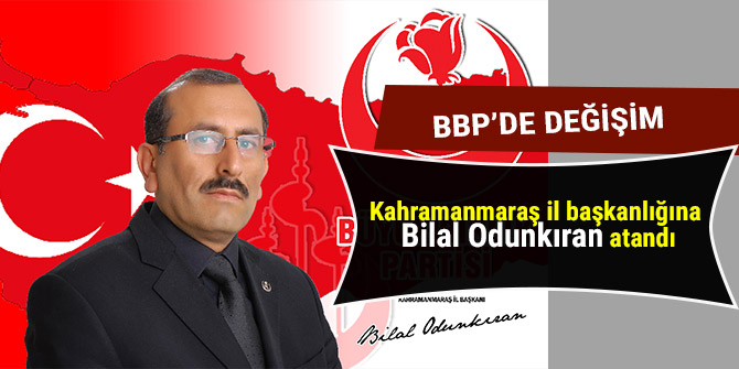 BBP Kahramanmaraş il başkanlığına Odunkıran atandı