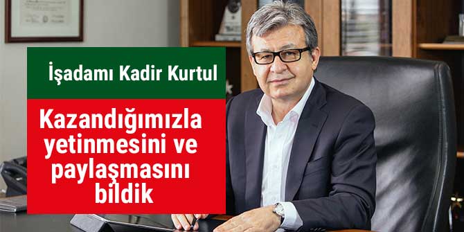 Kurtul: “Kazandığımızla yetinmesini ve paylaşmasını bildik”