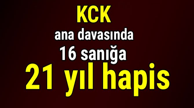KCK ana davasında 16 sanığa 21 yıl hapis