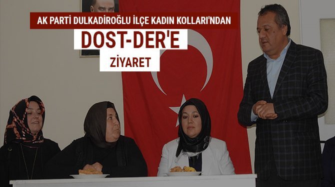 Ak Parti Dulkadiroğlu İlçe Kadın Kolları'ndan DOST-DER'e ziyaret