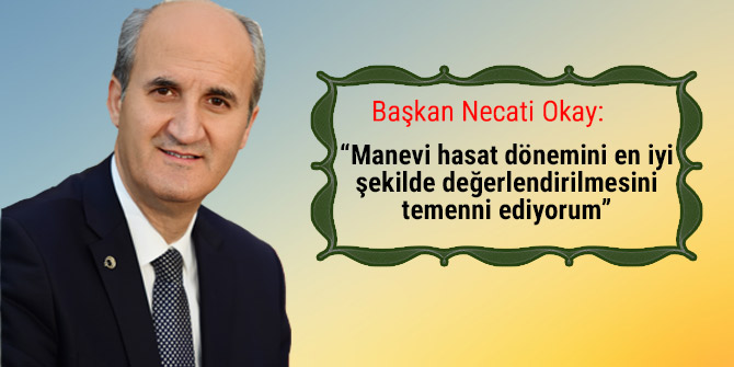 “Manevi hasat dönemini en iyi şekilde değerlendirilmesini temenni ediyorum”