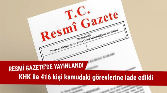 KHK ile 416 kişi kamudaki görevlerine iade edildi