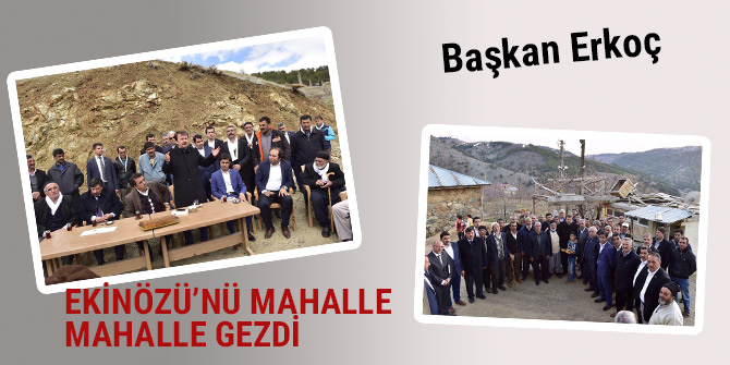 Başkan Erkoç Ekinözü’nü Mahalle Mahalle Gezdi