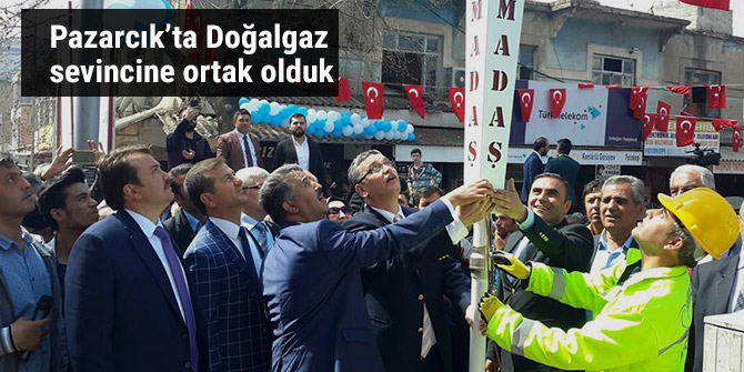 Pazarcık’ta Doğalgaz sevincine ortak olduk