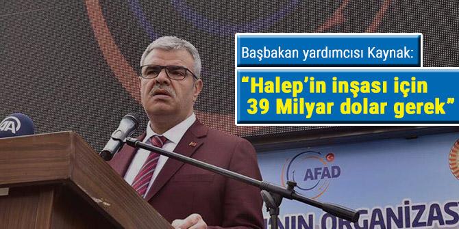 Başbakan Yardımcısı “Halep’in inşası için 39 Milyar dolar gerek”