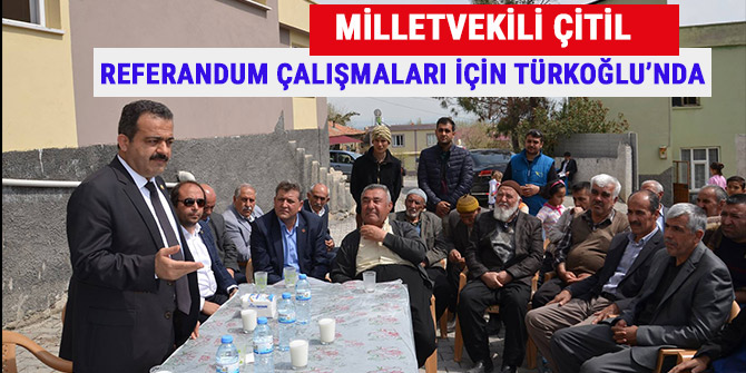 Milletvekili Çitil, Referandum Çalışmaları İçin Türkoğlu’nda