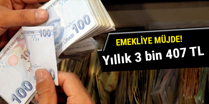 Emekliye müjde! Yıllık 3 bin 407 TL