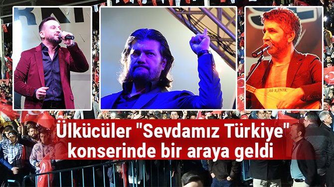 Ülkücüler "Sevdamız Türkiye" konserinde bir araya geldi(FOTO GALERİ)