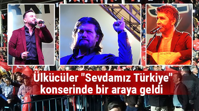 Ülkücüler "Sevdamız Türkiye" konserinde bir araya geldi(FOTO GALERİ)