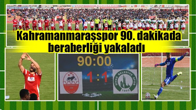 Kahramanmaraşspor 90. dakikada beraberliği yakaladı