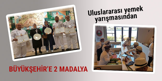 Uluslararası yemek yarışmasından Büyükşehir’e 2 madalya