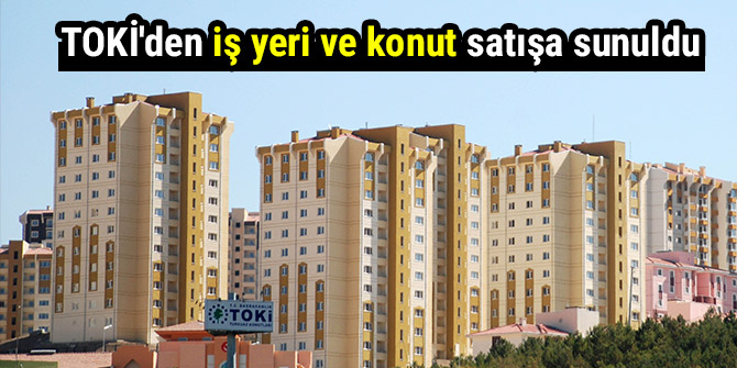 TOKİ'den iş yeri ve konut satışa sunuldu
