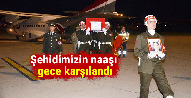 Şehidimizin naaşı gece karşılandı