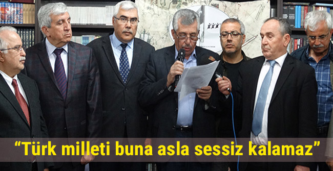 “Türk milleti buna asla sessiz kalamaz”