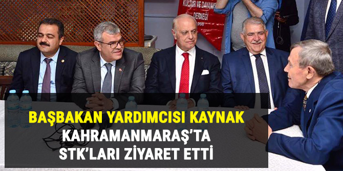 Kaynak, Kahramanmaraş’ta STK’ları ziyaret etti
