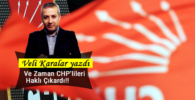 Ve Zaman CHP’lileri Haklı Çıkardı!!