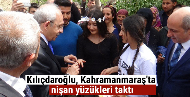 Kılıçdaroğlu, Kahramanmaraş'ta nişan yüzükleri taktı