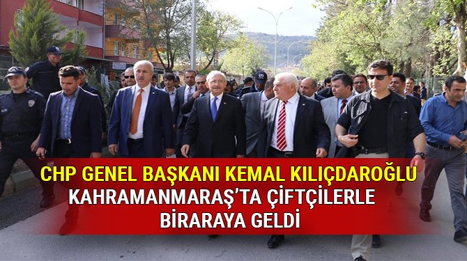 Kemal Kılıçdaroğlu Kahramanmaraş'ta çiftçilerle biraraya geldi