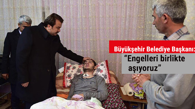 Büyükşehir Belediye Başkanı: “Engelleri birlikte aşıyoruz”
