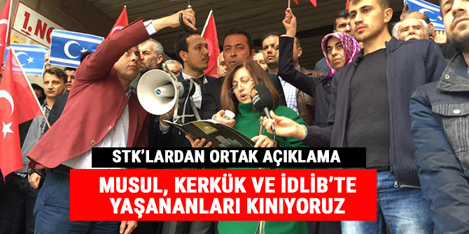 Musul, Kerkük ve İdlib’de yaşananları kınıyoruz