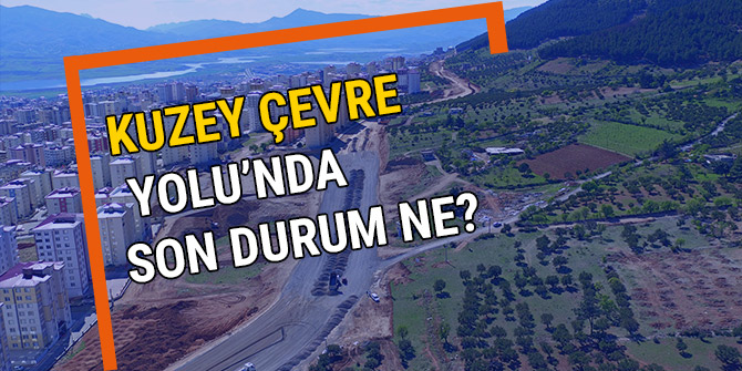 KUZEY ÇEVRE YOLU’DA SON DURUM NE?