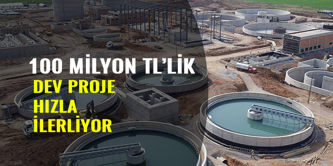 100 MİLYONLUK TL’LİK DEV PROJE HIZLA İLERLİYOR