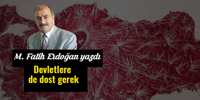 Devletlere de dost gerek