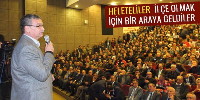 HELETELİLER İLÇE OLMAK İÇİN BİR ARAYA GELDİLER