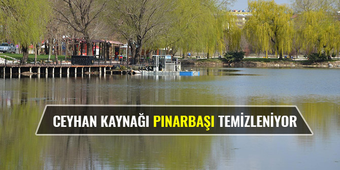 CEYHAN KAYNAĞI PINARBAŞI TEMİZLENİYOR
