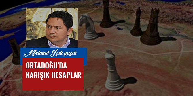 ORTADOĞU’DA KARIŞIK HESAPLAR