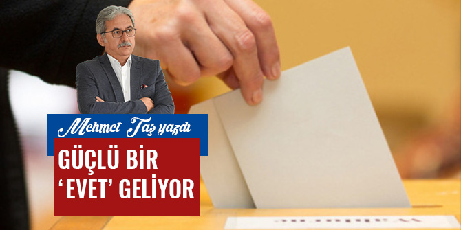 GÜÇLÜ BİR ‘EVET’ GELİYOR