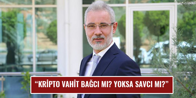 “KRİPTO VAHİT BAĞCI MI? YOKSA SAVCI MI?”