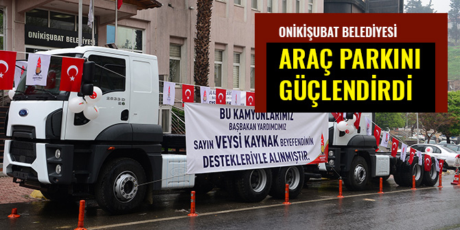 ONİKİŞUBAT ARAÇ PARKINI GÜÇLENDİRDİ