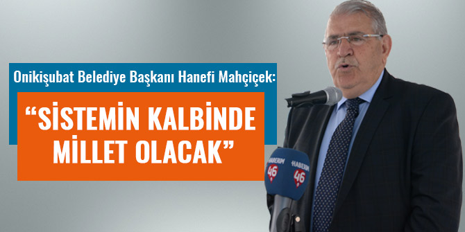 “SİSTEMİN KALBİNDE MİLLET OLACAK”
