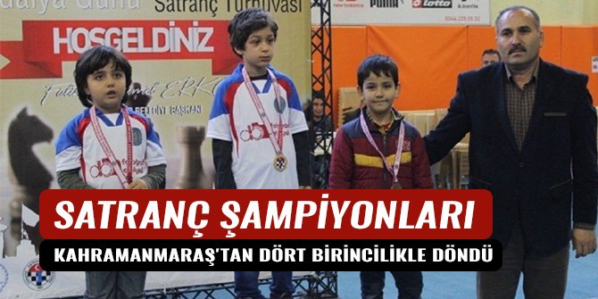 SATRANÇ ŞAMPİYONLARI KAHRAMANMARAŞ'TAN DÖRT BİRİNCİLİKLE DÖNDÜ
