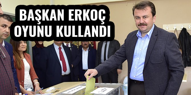 BAŞKAN ERKOÇ OYUNU KULLANDI