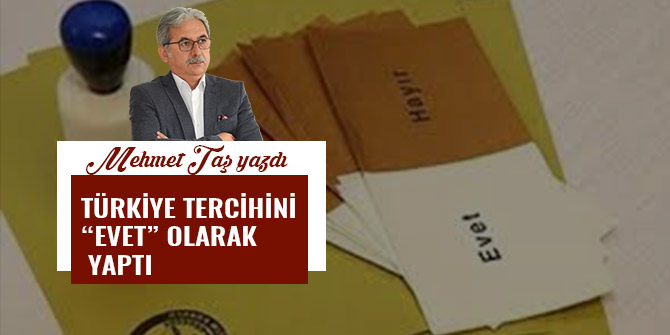 TÜRKİYE TERCİHİNİ “EVET” OLARAK YAPTI