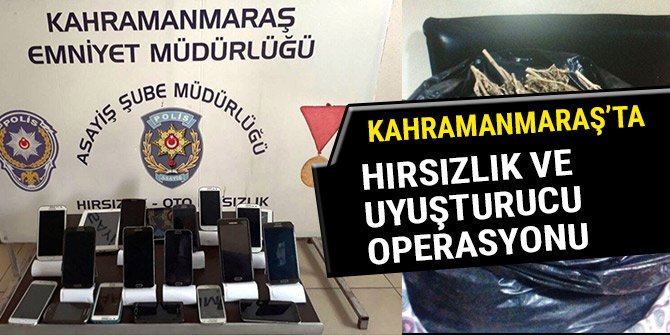 KAHRAMANMARAŞ’TA HIRSIZLIK VE UYUŞTURUCU OPERASYONU