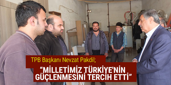 “MİLLETİMİZ TÜRKİYE'NİN GÜÇLENMESİNİ TERCİH ETTİ”