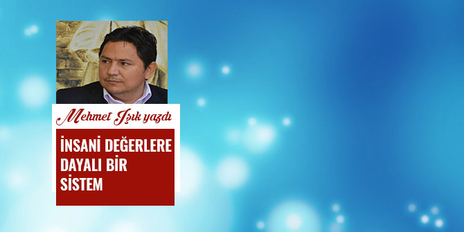 İNSANİ DEĞERLERE DAYALI BİR SİSTEM