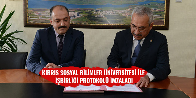 KIBRIS SOSYAL BİLİMLER ÜNİVERSİTESİ İLE İŞBİRLİĞİ PROTOKOLÜ İMZALADI