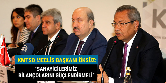 “SANAYİCİLERİMİZ BİLANÇOLARINI GÜÇLENDİRMELİ”