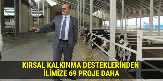 KIRSAL KALKINMA DESTEKLERİNDEN İLİMİZE 69 PROJE DAHA