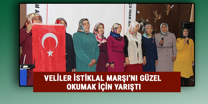 VELİLER İSTİKLAL MARŞI’NI GÜZEL OKUMAK İÇİN YARIŞTI
